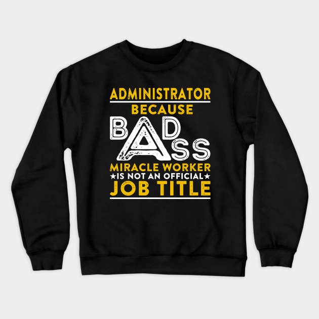 Administrator Badass Miracle Worker Crewneck Sweatshirt by RetroWave